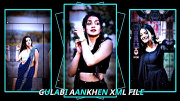 GULABI AANKHEN XML FILE  ALIGHT MOTION VIDEO EDTING NEW TREND NEW XML FILE❤️