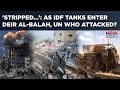 As IDF Tanks Entered Deir Al Balah Did Israel Attack UN WHO Bombshell Claim Problem For Netanyahu As IDF Tanks Entered Deir Al Balah Did Israel Attack UN WHO Bombshell Claim Problem For Netanyahu