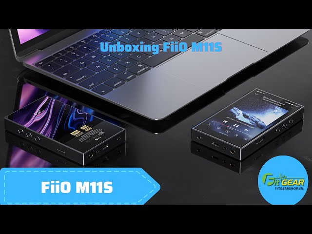 FiiO M11S | Unboxing FiiO M11S  | Mở hộp nMáy nghe nhạc FiiO M11S |
