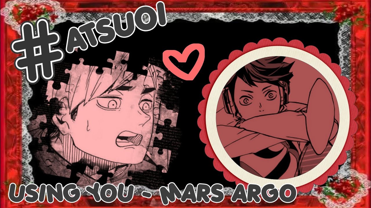 Using you - Mars argo || ATSUOI || Haikyuu text video || Live AU || MY AU !!!!!
