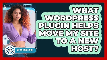 What WordPress Plugin Helps Move My Site To A New Host?