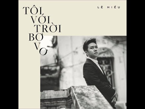 Video TÔI VỚI TRỜI BƠ VƠ - LÊ HIẾU - youtube
