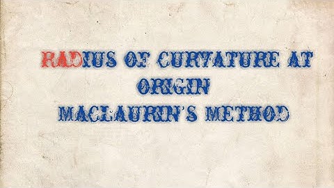 Radius of curvature at origin by Maclaurin