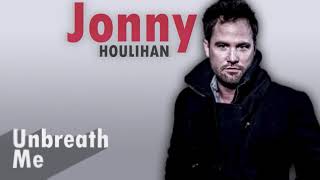 Jonny Houlihan - Unbreath Me