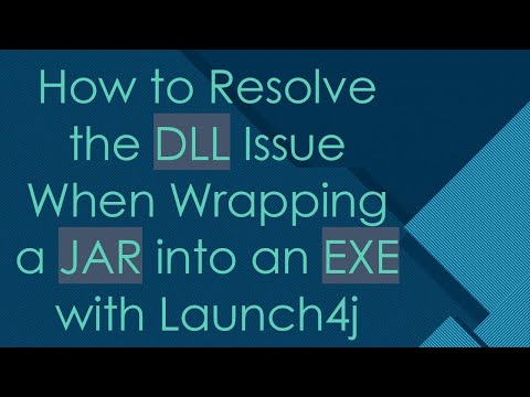 How to Resolve the DLL Issue When Wrapping a JAR into an EXE with Launch4j