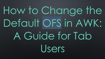 How to Change the Default OFS in AWK: A Guide for Tab Users