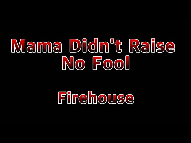 Mama Didn't Raise No Fool - Firehouse(Lyrics) class=