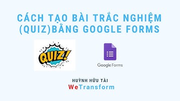Cách làm bài trắc nghiệm (quiz) bằng Google Forms