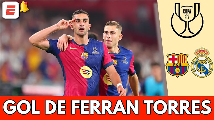 GOL DE FERRAN TORRES empata EL CLÁSICO entre REAL MADRID y BARCELONA en LA FINAL | Copa del Rey