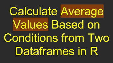 Calculate Average Values Based on Conditions from Two Dataframes in R