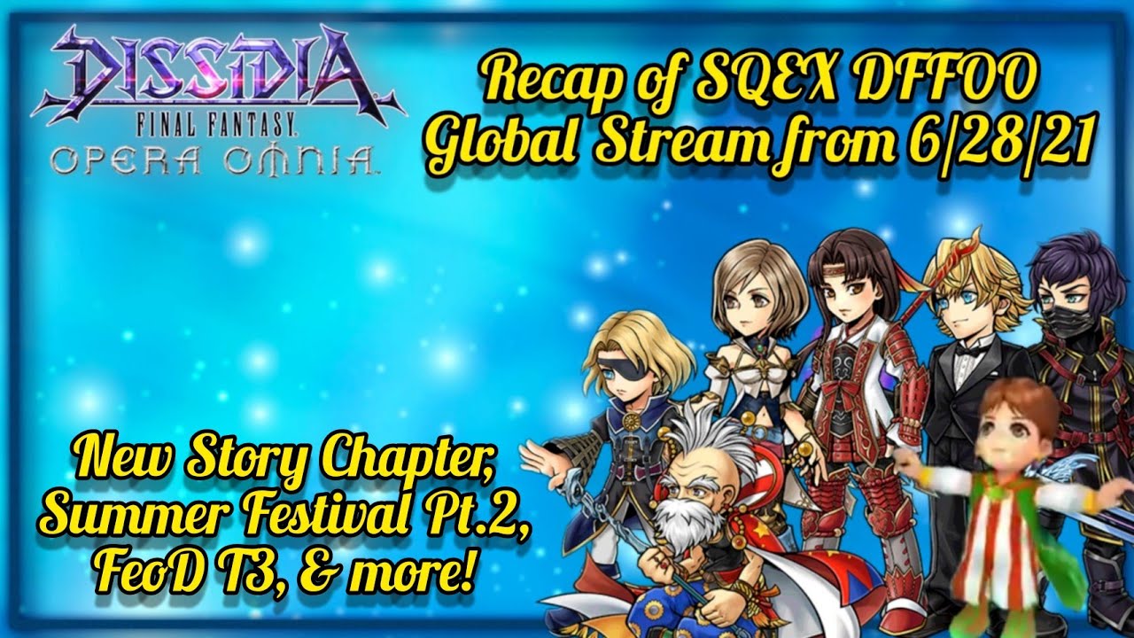 SQEX DFFOO Global Stream from 6/28/21. New Story Chapter, Summer Festival Pt.2, FeoD T3, & more!