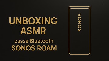 UNBOXING ASMR SONOS ROAM 