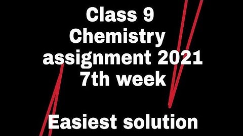 Class 9 chemistry assignment(2021) 7th week English Version