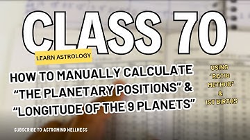 Class 70: How to manually calculate The Planetary Positions & The Longitude of the 9 Planets [Pt. 1]