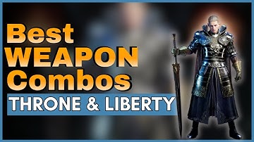 Throne and Liberty Best Weapon Combos
