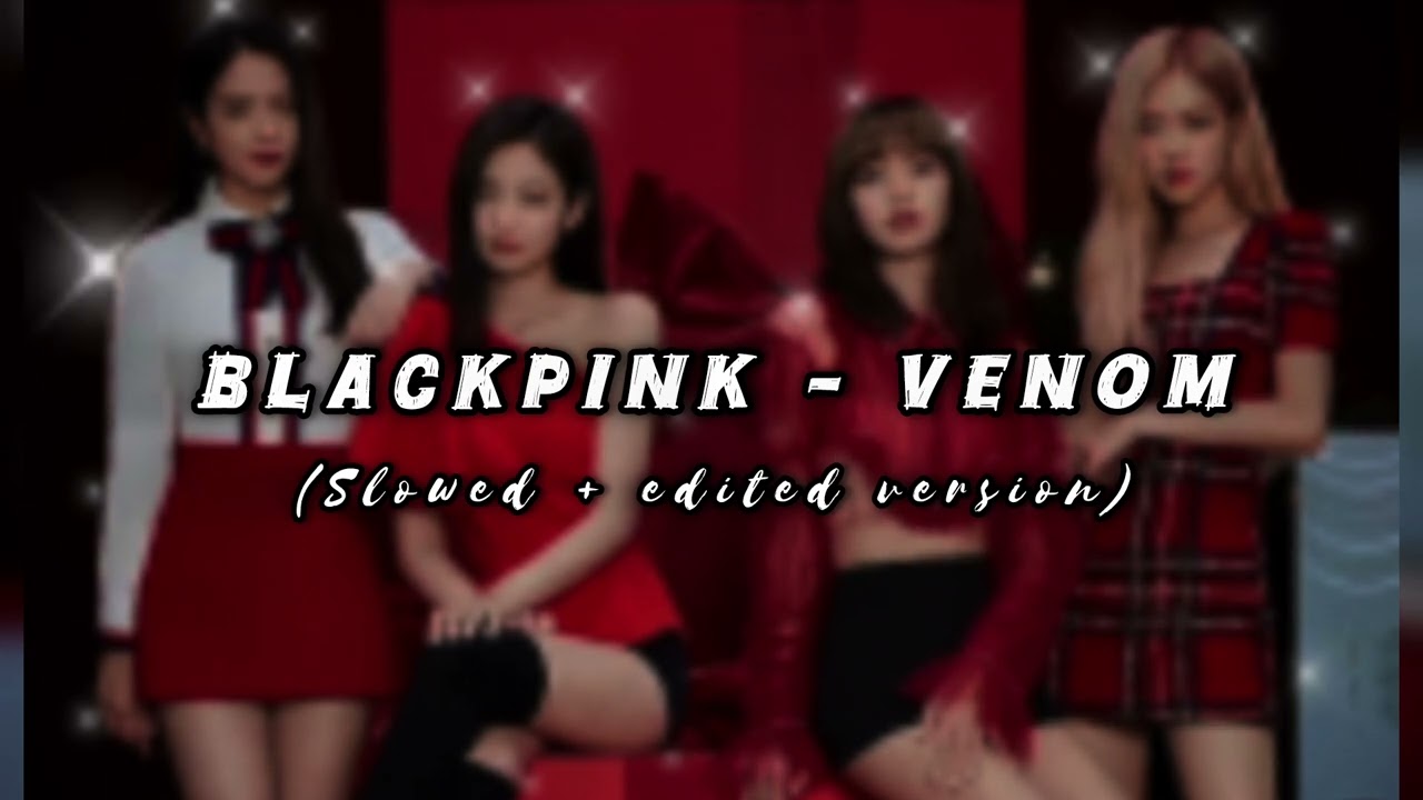 Blackpink - Venom  (Slowed + edited version) 