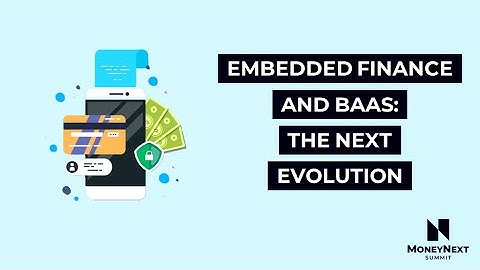 Embedded Finance and BaaS: Definitions, User Cases and Expectations