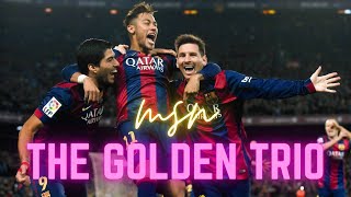 MSN : The Golden Trio • Messi, Neymar, Suarez \& Fc Barcelona ✨