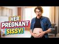 How She Made Me Her Pregnant Sissy! 👗 | MtF Transformation Story