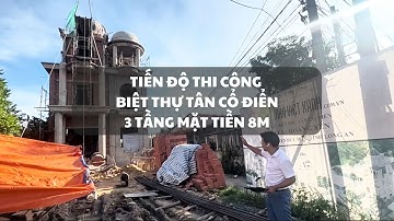 Tiến độ thi công mẫu biệt thự tân cổ điển 3 tầng mặt tiền 8m | Thiết kế biệt thự đẹp