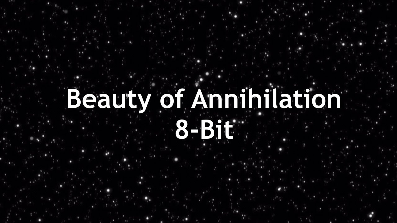 Beauty of Annihilation 8-Bit Version