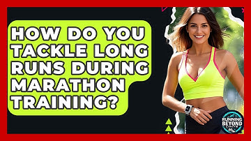 How Do You Tackle LONG RUNS During Marathon Training? - Running Beyond Limits