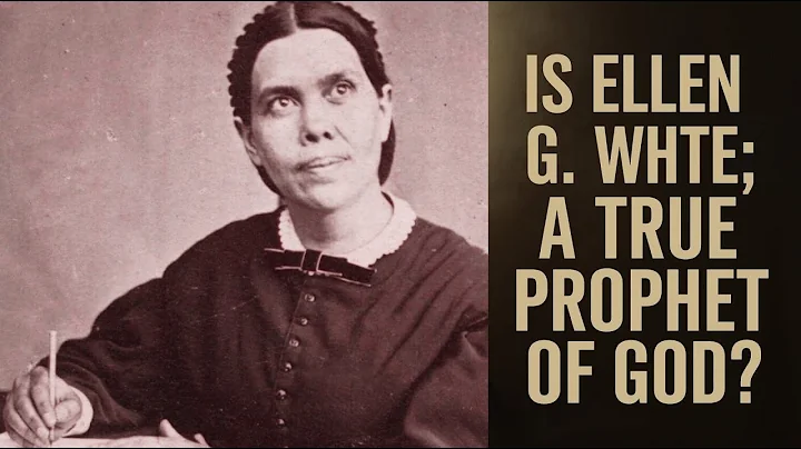 Is Ellen G  White A True Prophet of God?