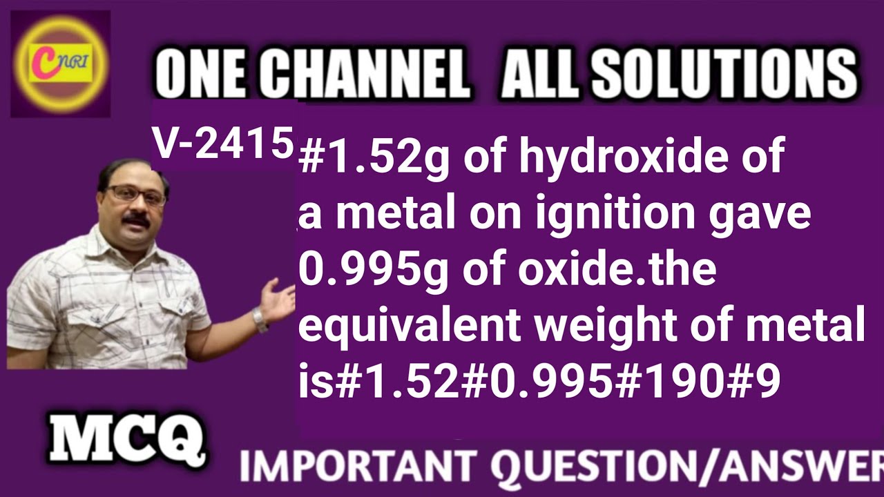 1 52g Of Hydroxide Of A Metal On Ignition Gave 0 995g Of Oxide the 1-52g-of-hydroxide-of-a-metal-on-ignition-gave-0-995g-of-oxide-the