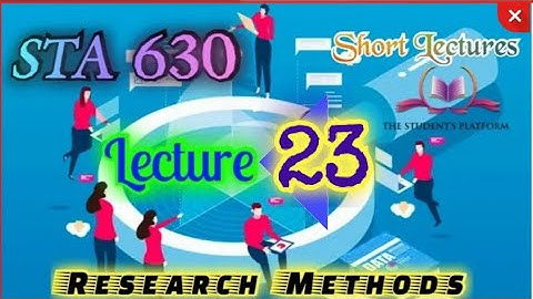 STA630 || Lecture 23|| Research Methods Short Lecture || VU Lectures