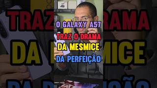 O A57 traz um GRANDE PROBLEMA para a SAMSUNG... #samsung #galaxya57 #samsunga57