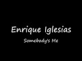 Somebody's me Enrique Iglesias Somebody's Me Lyrics