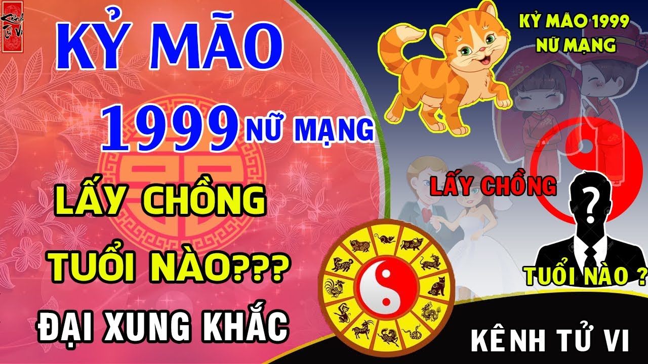 Kỷ Mão 1999 nữ mạng lấy chồng tuổi nào phạm phải đại XUNG KHẮC