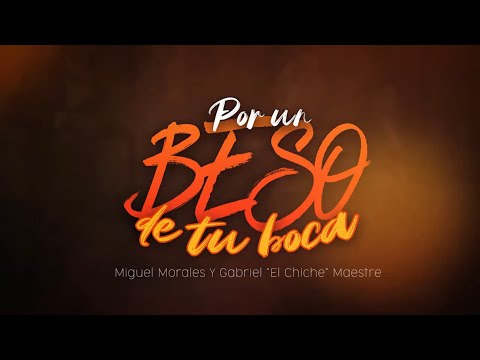 Por Un Beso De Tu Boca - Miguel Morales, Gabriel El Chiche Maestre | Vídeo Letra
