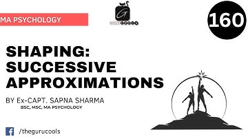 Shaping: Successive Approximations