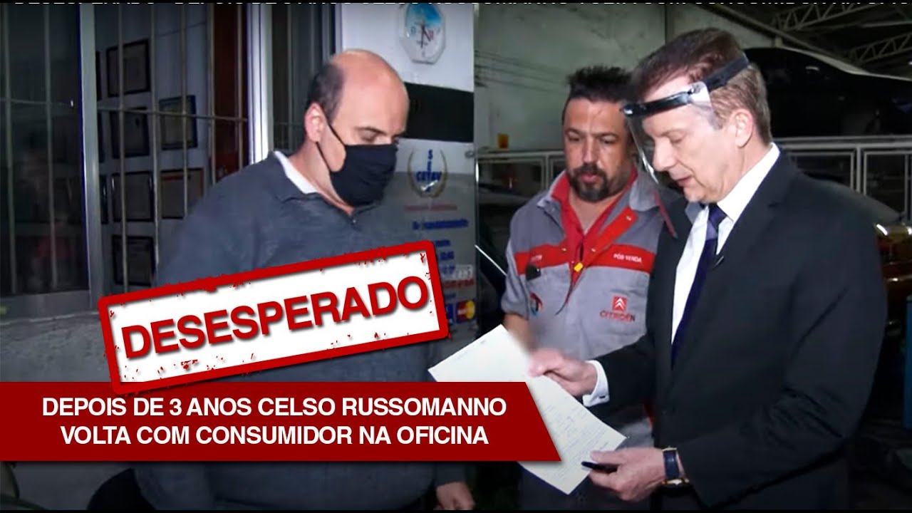 DESESPERADO – DEPOIS DE 3 ANOS CELSO RUSSOMANNO VOLTA COM CONSUMIDOR NA OFICINA