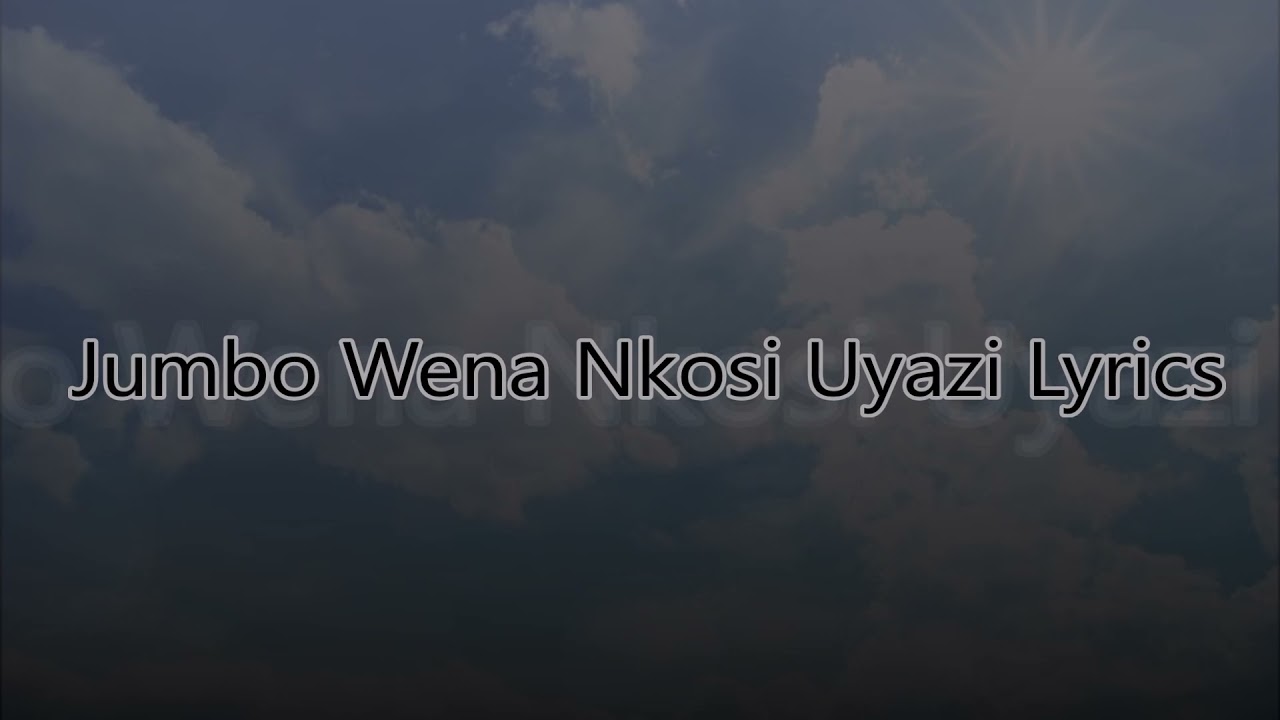 Jumbo Wena Nkosi Uyazi Lyrics