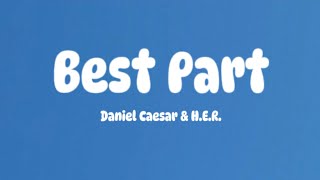 Daniel Caesar \u0026 H.E.R - Best Part [Lyrics]