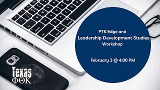 PTK Edge and Leadership Development Studies Workshop - Recording of Presentation 020321