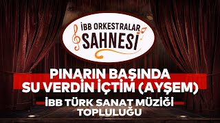 Pınarın Başında Su Verdin İçtim (Ayşem) - İBB Türk Sanat Müziği Topluluğu