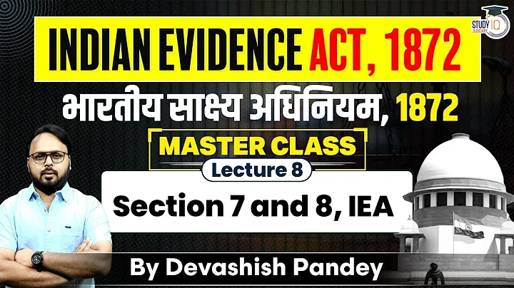 Indian Evidence Act, 1872 भारतीय साक्ष्य अधिनियम | Master Class | Lecture 8 | Section 7 and 8, IEA