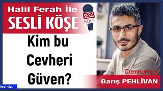 Barış Pehlivan Kim Bu Cevheri Güven? 250326 Halil Ferah Ile Sesli Köşe