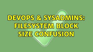 DevOps & SysAdmins: Filesystem block size confusion Profile