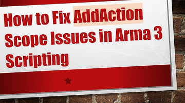 How to Fix AddAction Scope Issues in Arma 3 Scripting