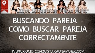 Buscando Pareja | Como Buscar Pareja Correctamente