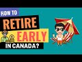 7 SIMPLE Steps To RETIRE Early In Canada | Retirement in Canada | How To Retire Early in Canada