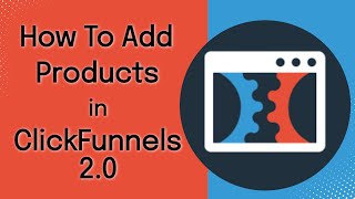 How To Add Products In ClickFunnels 2.0 (Universal Products)