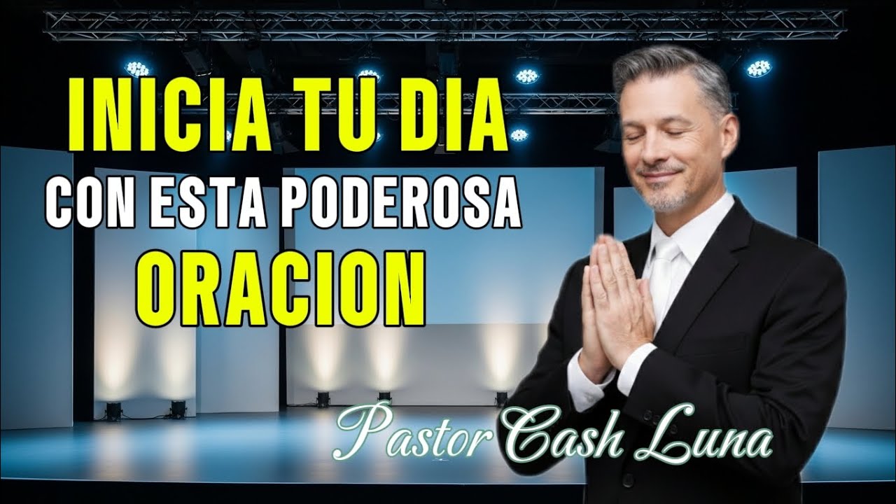 ORACIÓN PODEROSA DE LA MAÑANA | PARA ENTREGARLE TU DIA A DIOS| PASTOR CASH LUNA