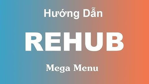 Hướng dẫn chỉnh sữa Mega Menu trong theme Rehub