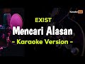 Exist - Mencari Alasan ( Karaoke Version )