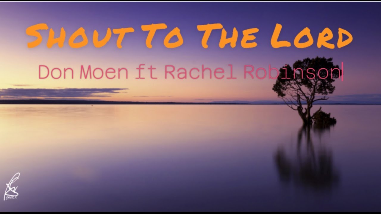 Shout to the Lord (Lyrics) By Don Moen ft Rachel Robinson worshipsongs shouttothelord YouTube